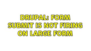Drupal: Form submit is not firing on large form
