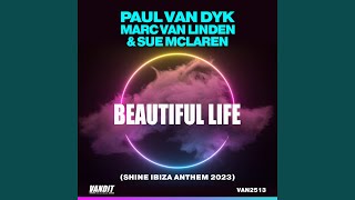 Beautiful Life (Shine Ibiza Anthem 2023) - Paul van Dyk, Marc Van Linden & Sue McLaren