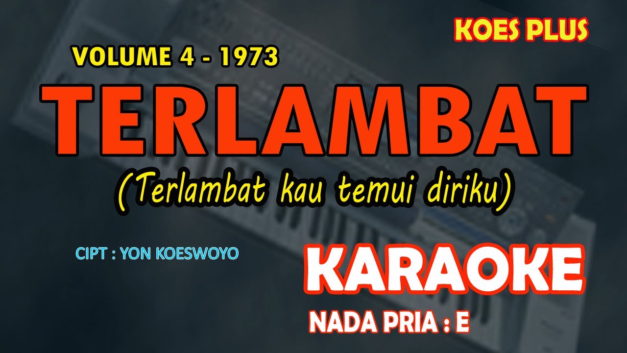 Terlambat KARAOKE Koes Plus nada pria E (Terlambat kau temui diriku) Koes Plus Vol. 9 - 1973