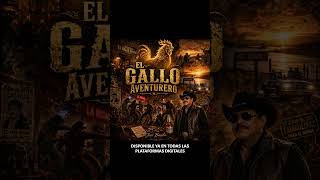 "EL GALLO AVENTURERO"   (Corrido)