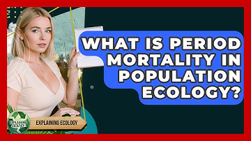 What Is Period Mortality In Population Ecology? - Explaining Ecology