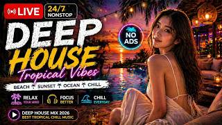 Deep House Radio 2026 | 24 7 No Ads Tropical Chill Music for Work Study Relax 🔴 LIVE