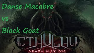 Cthulhu Death May Die Danse Macabre vs Black Goat Episode 6