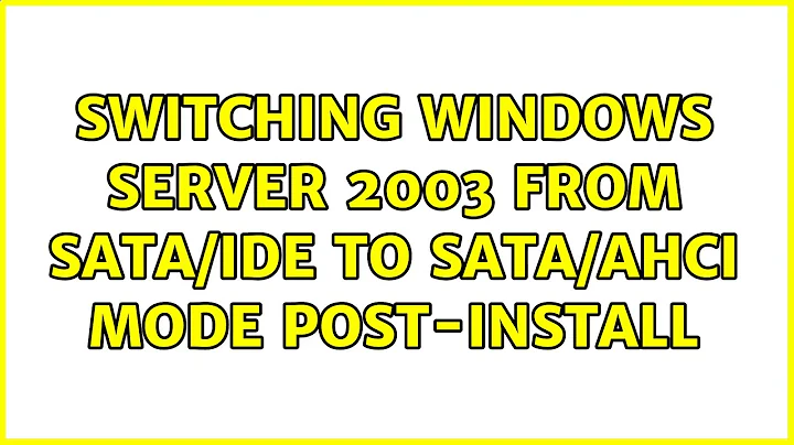 Switching Windows Server 2003 from SATA/IDE to SATA/AHCI mode post-install