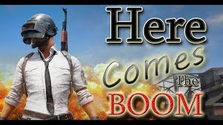 Pubg Here comes the BOOM