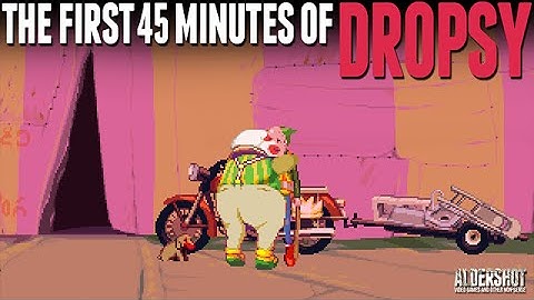The First 45 Minutes of Dropsy: Let