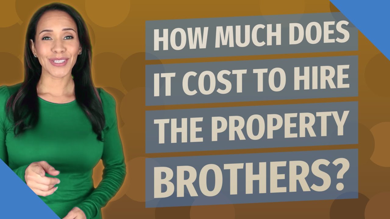 How much does it cost to hire the property brothers? YouTube