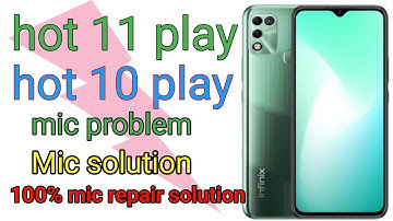 infinix hot 11 play mic solution I hot 10 play mic problem  hot 11 play mike section