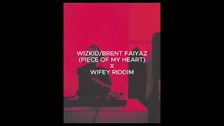 WIZKID FT BRENT FAIYAZ (PIECE OF MY HEART)  X WIFEY RIDDIM