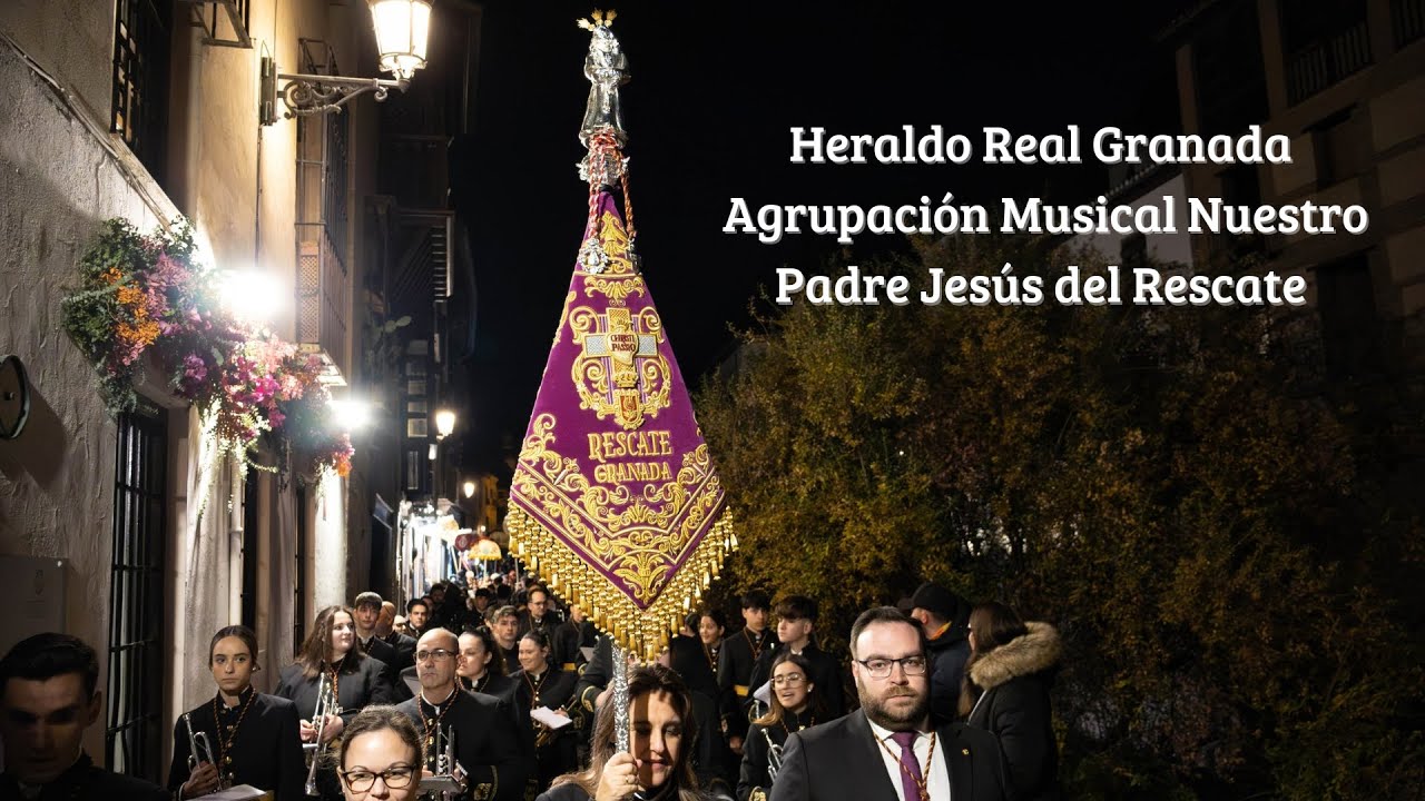 4K// Heraldo Real Granada. Agrupación Musical Nuestro Padre Jesús del Rescate