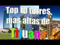 TOP 10 Torres y edificios mas altos de Tijuana 2022