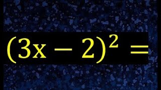 (3x-2)2 , solve (3x-2)^2 expand binomial squared (a-b)2 (a-b)^2