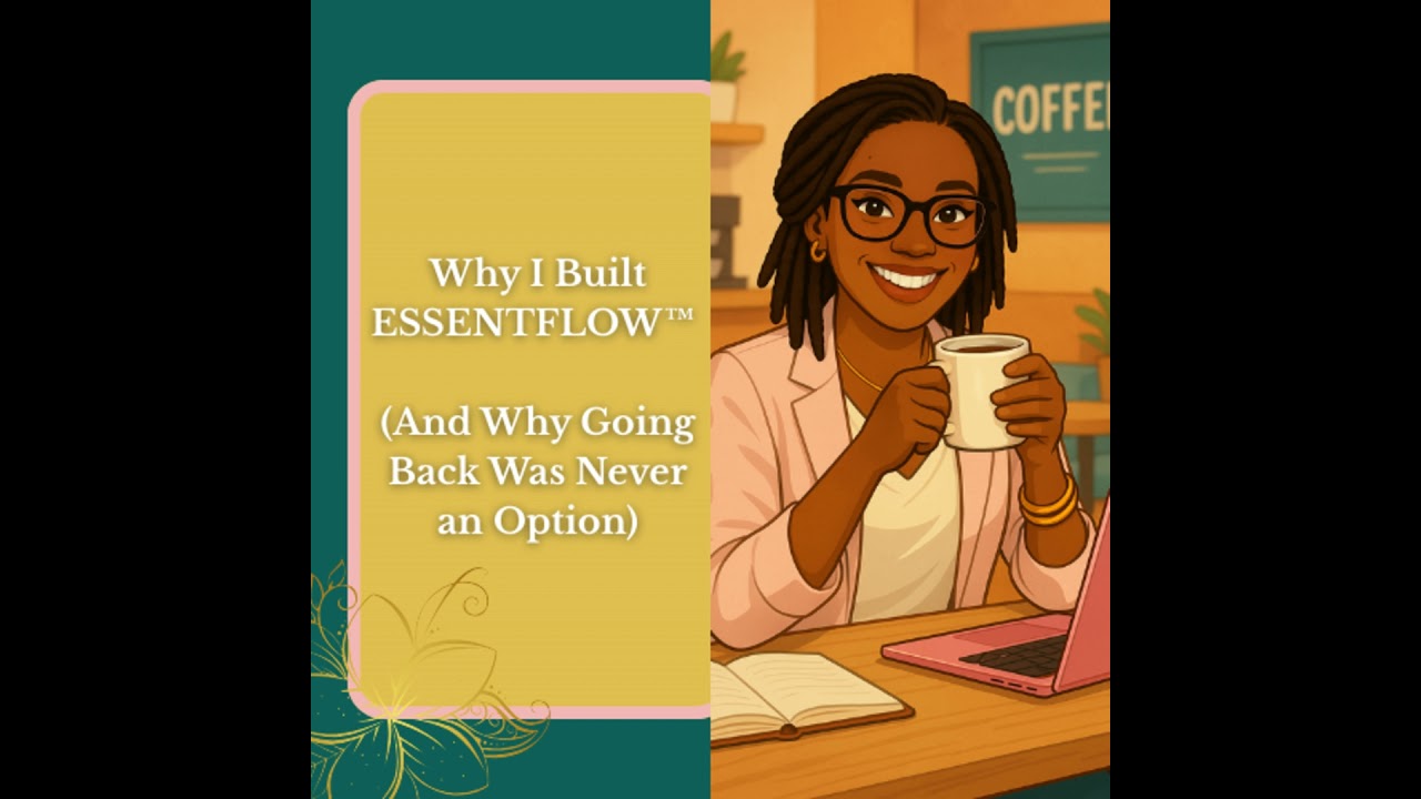 Why I Built ESSENTFLOW™ (And Why Going Back Was Never an Option)