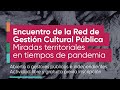 Encuentro de la red de gestin cultural pblica  miradas territoriales en tiempos de pandemia