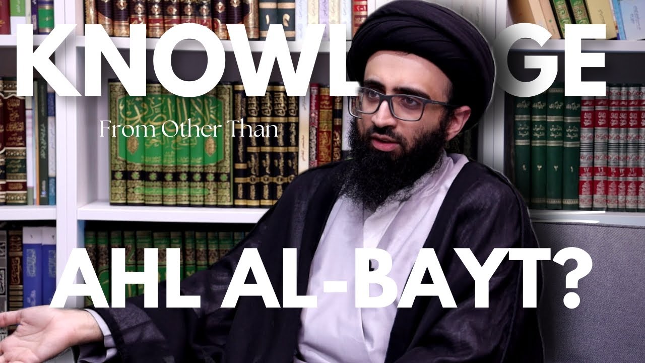 Is Every Form of Knowledge from Other than the Ahl al-Bayt Invalid? | Sayyid Ali Abu al-Hasan