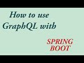 GraphQL | How to use GraphQl with Spring boot
