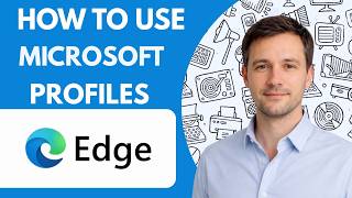 How to Use Microsoft Edge Profiles Full Guide 2027