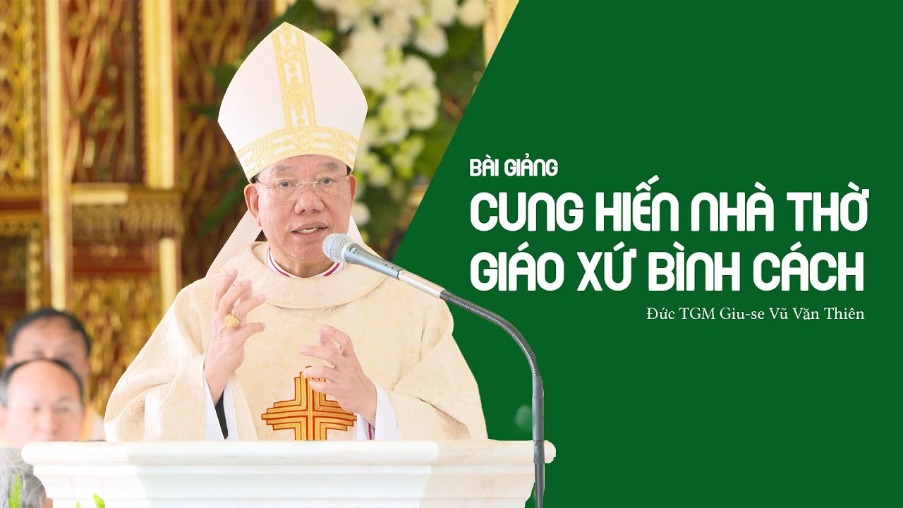 Bài giảng: Lễ cung hiến nhà thờ Giáo xứ Bình Cách | Đức TGM Giu-se Vũ Văn Thiên