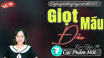 Giọt Máu Đào Tập 7 - Truyện ngôn tình mới nhất 2025 - Truyện mc Thanh Mai