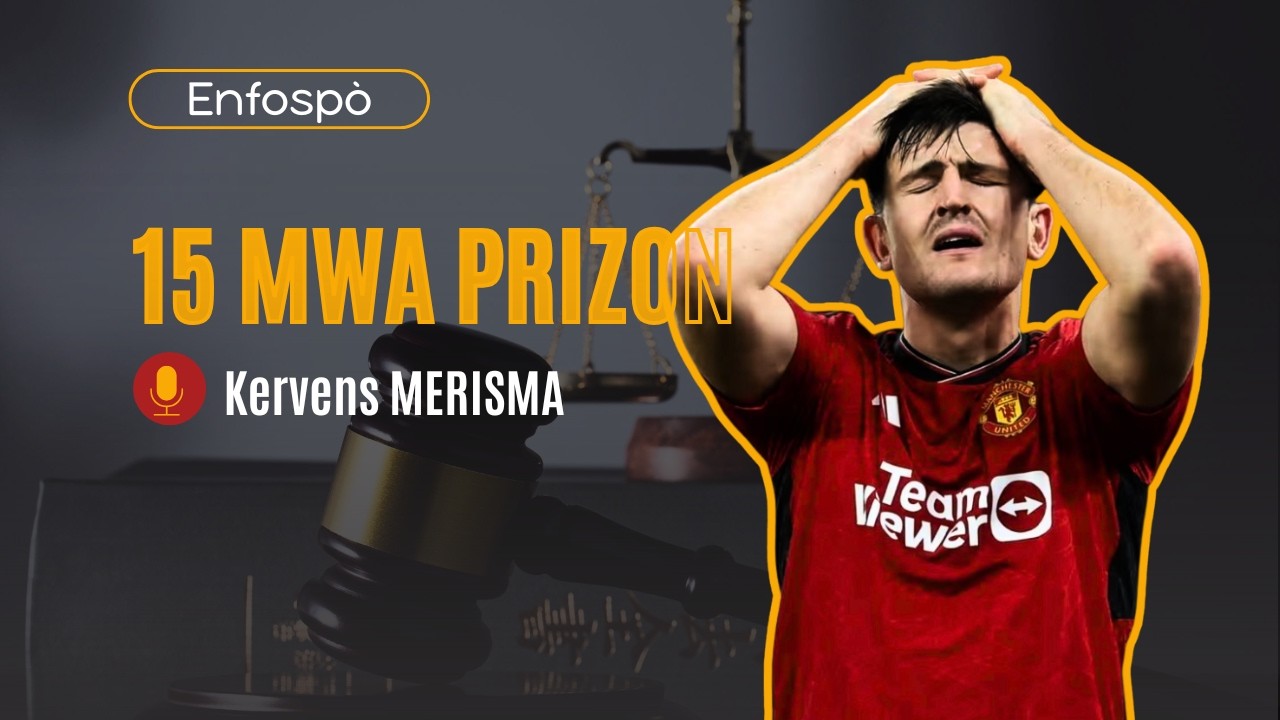 📰 Yo kondane Harry Maguire pou 15 mwa prizon | EnfoSpò