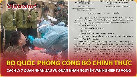 Trưa 14/2: Bộ Quốc Phòng chính thức cách ly 7 quân nhân sau vụ quân nhân Nguyễn Văn Nghiệp tử vong