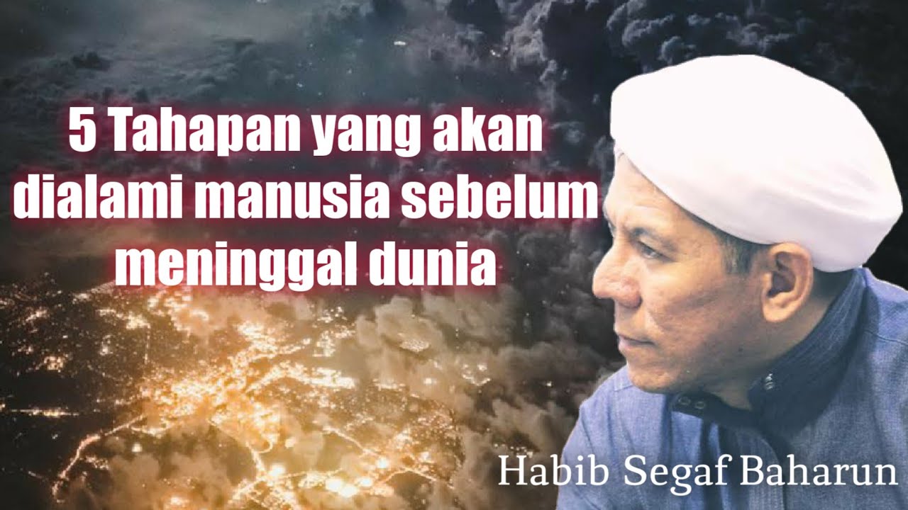 5 tahapan yang akan dilalui manusia sebelum meninggal dunia 🔸Habib Segaf Baharun