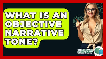 What Is An Objective Narrative Tone? - The Language Library