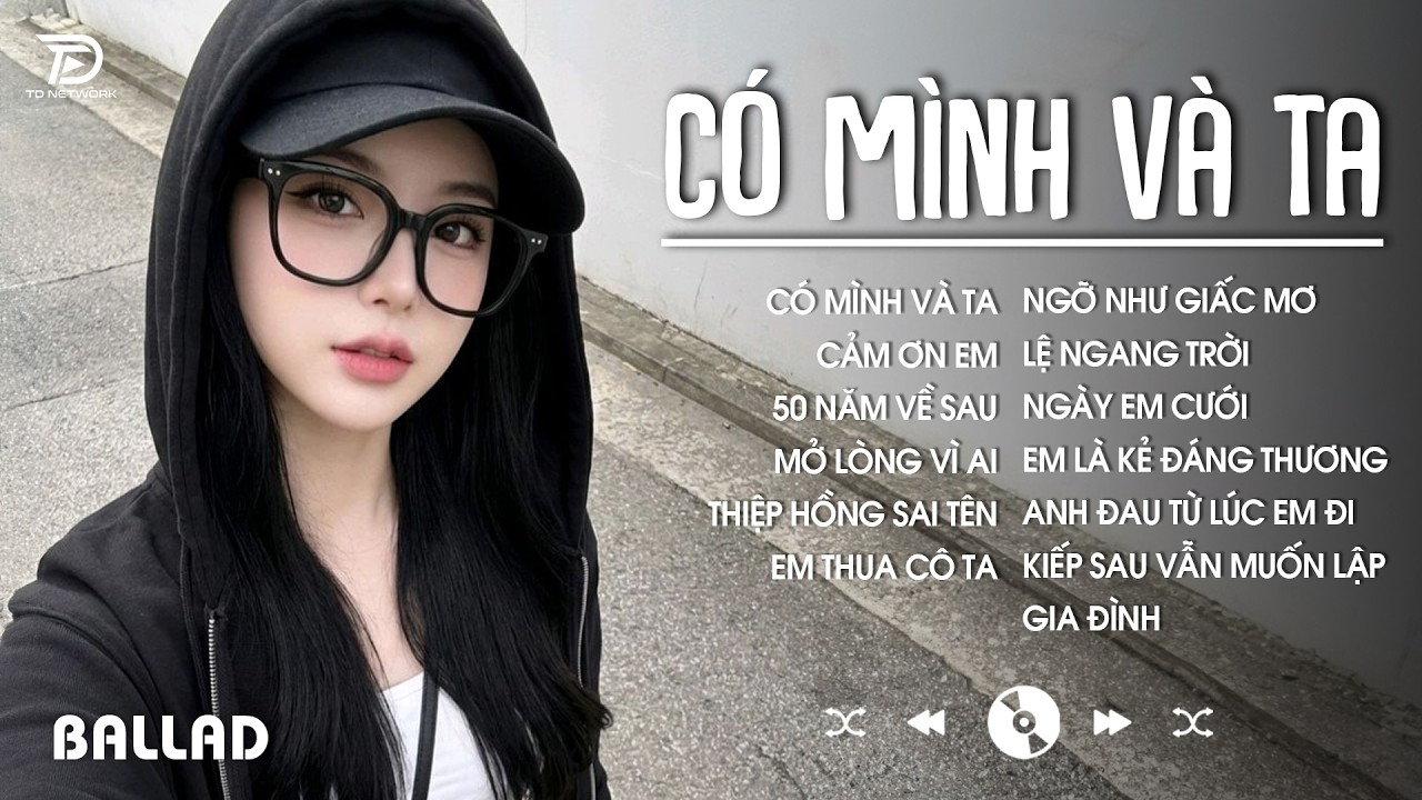 NHẠC BALLAD TOP XU HƯỚNG 2026 TRIỆU VIEW 🎶 Có Mình Và Ta, Cảm Ơn Em, 50 Năm Về Sau