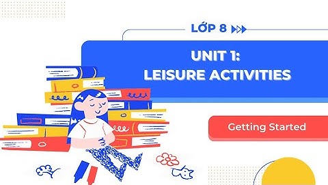 Tiếng Anh lớp 8 Unit 1: Getting Started - Global Success