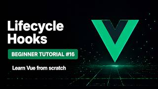 Vue 3 Beginner Tutorial | Episode 16 - Lifecycle Hooks
