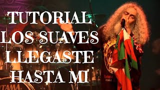 TUTORIAL GUITARRA FÁCIL - LOS SUAVES - LLEGASTE HASTA MI.