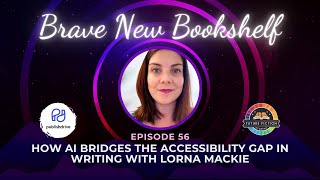 How AI Bridges the Accessibility Gap in Writing with Lorna Mackie