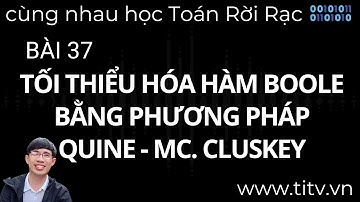 Toán rời rạc 37. Tối thiểu hóa hàm Boole bằng phương pháp Quine   Mc  Cluskey