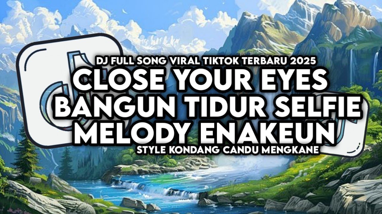 DJ CLOSE YOUR EYES X BANGUN TIDUR SELFIE FULL SONG STYLE KONDANG VIRAL TIKTOK