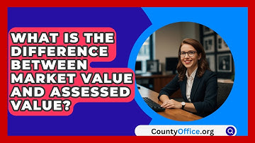 What Is The Difference Between Market Value And Assessed Value? - CountyOffice.org
