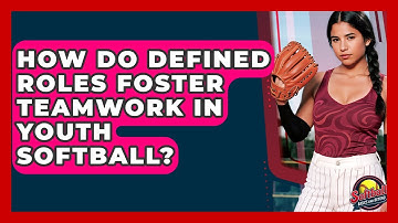 How Do Defined Roles Foster Teamwork In Youth Softball? - Softball Basics and Beyond