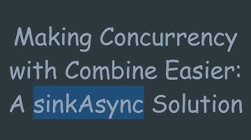 Making Concurrency with Combine Easier: A sinkAsync Solution
