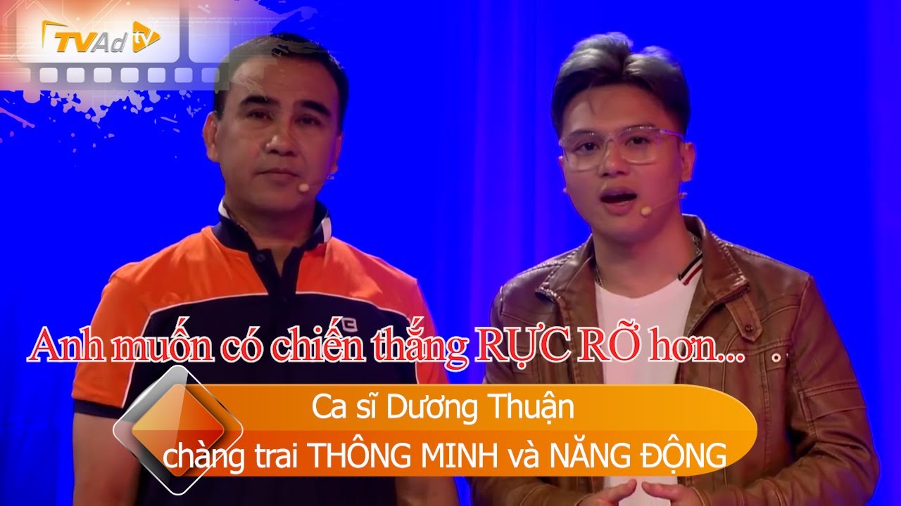 VÌ BẠN XỨNG ĐÁNG Ca sĩ Dương Thuận chàng trai THÔNG MINH và NĂNG ĐỘNG