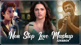 Non Stop Love Mashup  Best Mashup Of Arijit Singh Jubin Nautiyal Bpraak Atif Aslamneha Kakkar