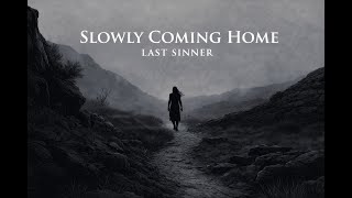 Last Sinner  Slowly Coming Home  