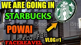 WE ARE GOING STARBUCKS IN POWAI