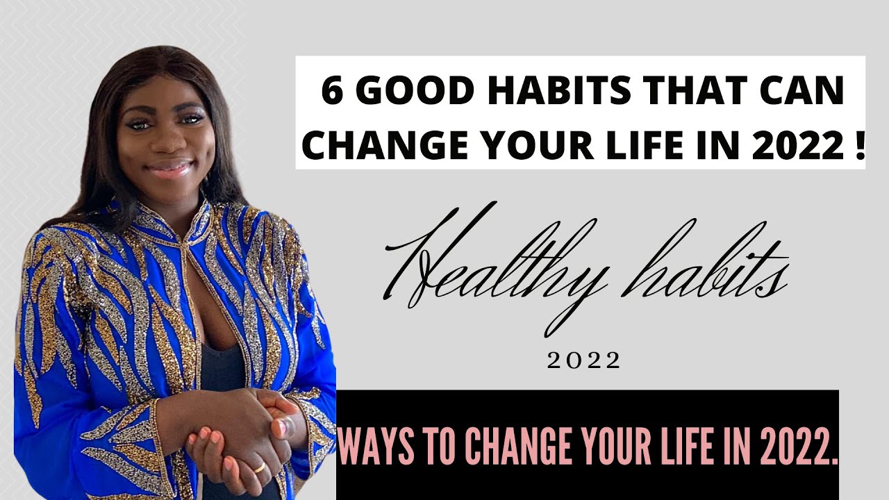 6 GOOD HABITS THAT CAN CHANGE YOUR LIFE IN 2022 ! Simple habits that ...