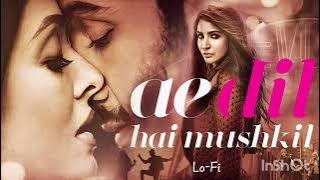 Ae Dil Hai Mushkil (Lo-Fi Reimagined) | Arijit Singh | Chill Beats | Sad Romantic Vibes |
