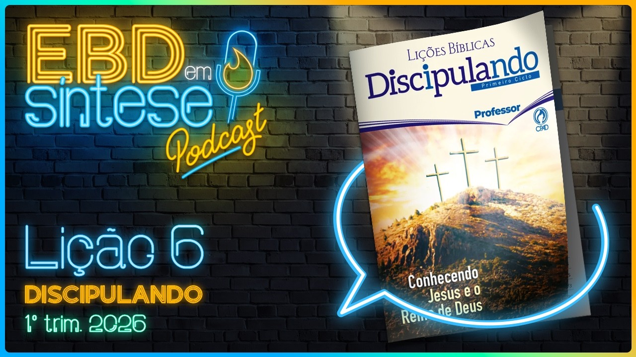 EBD em Síntese Podcast - LIÇÃO 6 - Discipulando: O novo mandamento