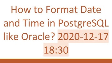How to Format Date and Time in PostgreSQL like Oracle? 2020-12-17 18:30