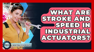 What Are Stroke And Speed In Industrial Actuators? - Industrial Tech Insights