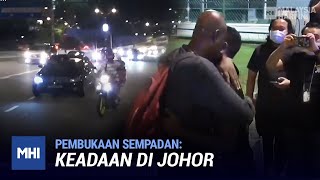Pembukaan Sempadan: Keadaan Di Johor | MHI (1 Apr 2022)