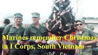 Combat Marines Remember Christmas in I Corps, South Vietnam