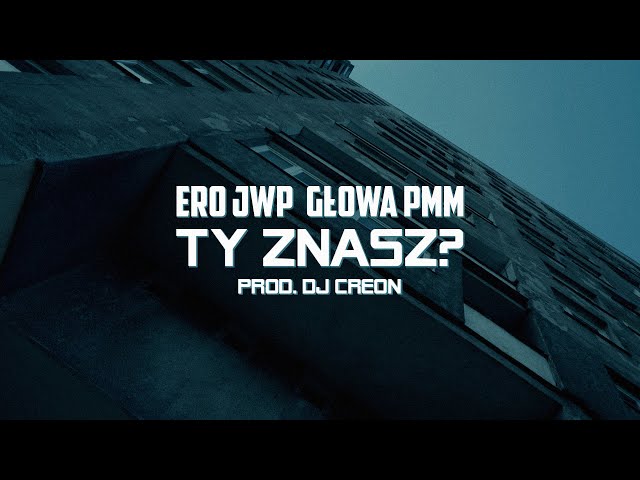 Ero JWP x Głowa PMM - Ty znasz? (prod. DJ Creon)