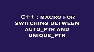 C++ : macro for switching between auto_ptr and unique_ptr